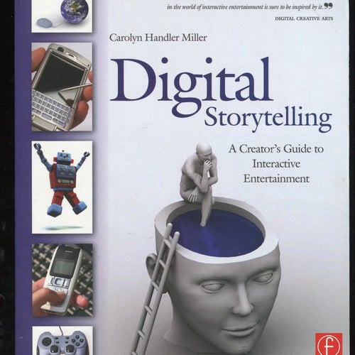 Digital Storytellin -  A Creator's Guide to Interactive Entertainment