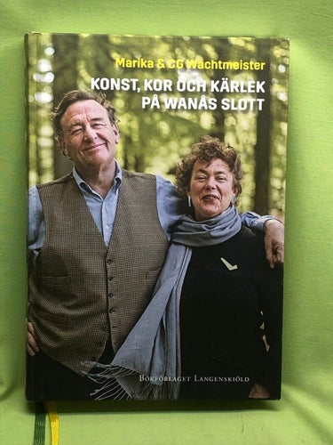 Konst, kor och kärlek på Wanås slott / Wachtmeister, Marika, Wachtmeister, Ca