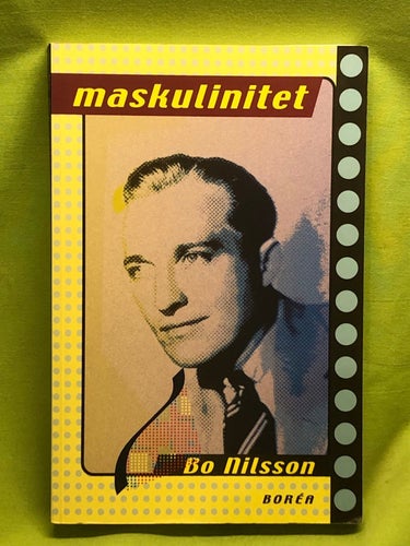 Maskulinitet representation, ideologi och retorik / Nilsson, Bo