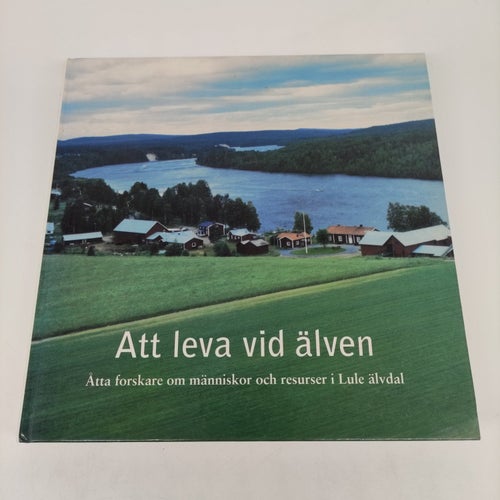 Att leva vid älven - Åtta forskare om människor och resurser i Lule älvdal