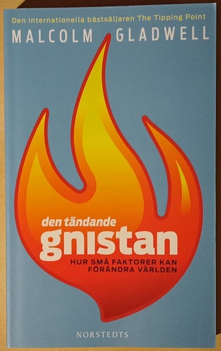 Den tändande gnistan: hur små faktorer kan förändra världen / Malcolm Gladwell
