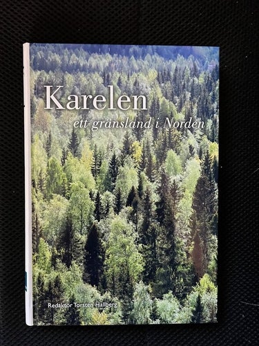 Karelen ett gränsland i Norden. / Torsten Hallberg
