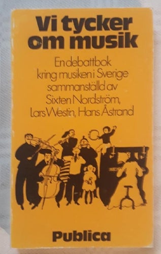 Vi tycker om musik En debattbok kring musiken i Sverige