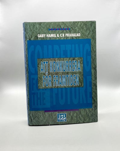 Att konkurrera för framtiden av Gary Hamel - C. K Prahalad - Pär Svensson