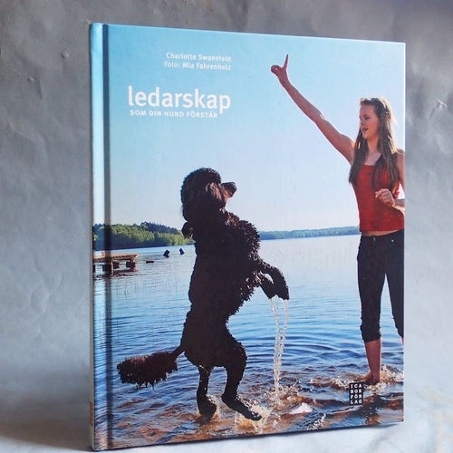 Ledarskap som din hund förstår . Charlotte Swanstein