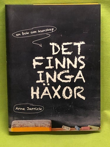 Det finns inga häxor en bok om kunskap / Jarrick, Arne