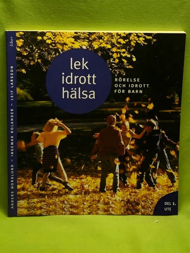 Lek, idrott, hälsa rörelse och idrott för barn - Del1 Ute / Nordlund, Anders