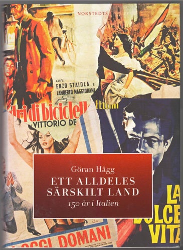 Ett alldeles särskilt land: 150 år i Italien / Göran Hägg