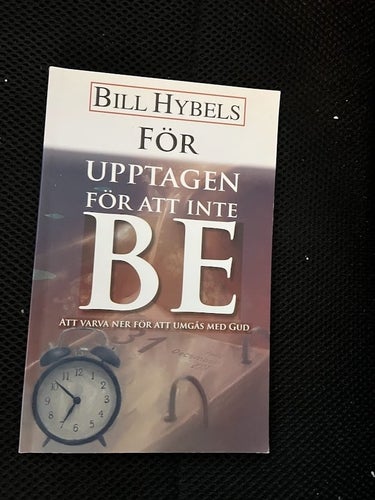 För upptagen för att inte be. av Bill Hybels
