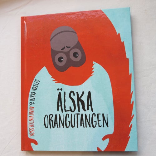 Älska Orangutangen av Stefan Casta & Anna Viktorsson, 2018