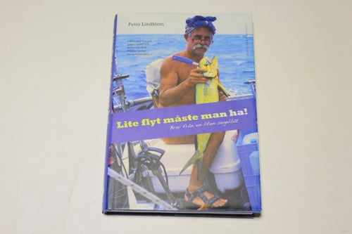 Lite flyt måste man ha - brev från en liten segelbåt av Lindblom, Peter