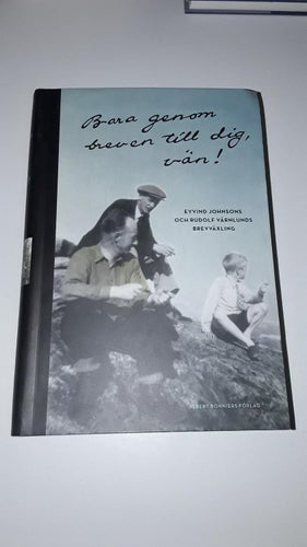 Bara genom brev till dig, vän! - Eyvind Johnsons och Rudolf