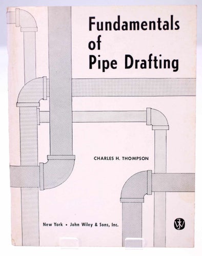 Fundamentals of Pipe Drafting by Charles H. Thompson-published in 1967-English