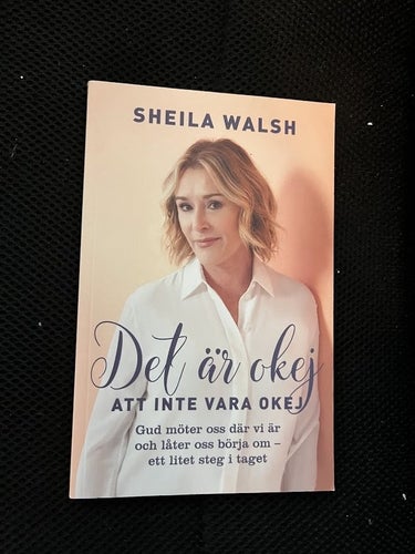 Det är okey att inte vara okey. Av Sheila Walsh