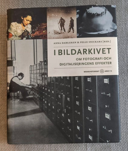 I BILDARKIVET: OM FOTOGRAFI OCH DIGITALISERINGENS EFFEKTER (2009)
