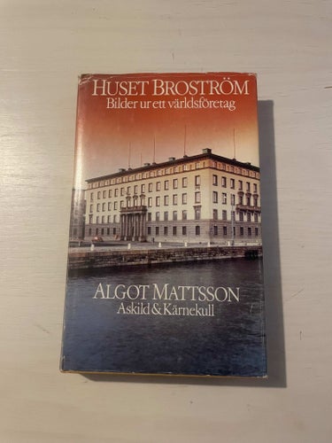 Huset Broström - Bilder ur ett världsföretag / Mattson, Algot