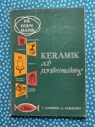 Keramik och porslinsmålning, T. Lundberg - A. Karlestedt, ”På egen hand”-serien