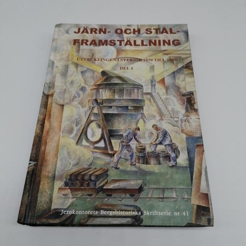 Järn- och stålframställning : utvecklingen i Sverige 1850 till 2000 - Del 1-2