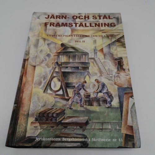 Järn- och stålframställning : utvecklingen i Sverige 1850 till 2000 - Del 1-2
