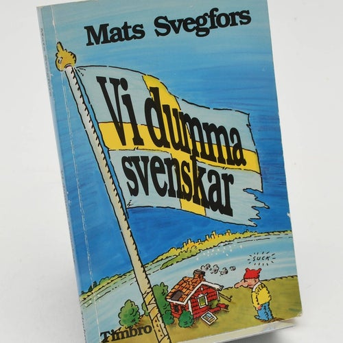 Vi dumma svenskar : essäer / Mats Svegfors.
