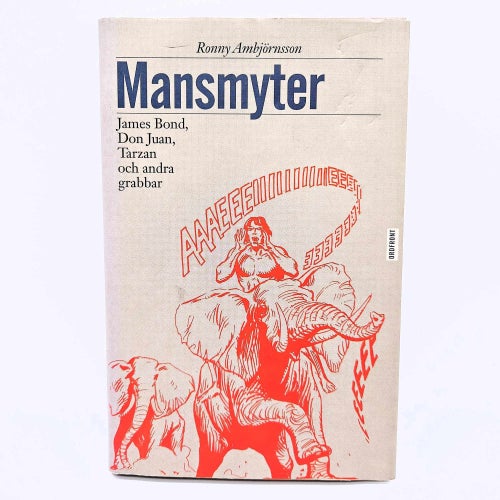 Mansmyter: James Bond, Don Juan, Tarzan och andra grabbar - Ronny Ambjörnsson