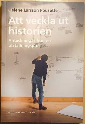 Att veckla ut historien: anteckningar från en utställningsprocess