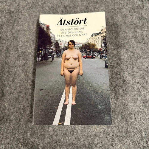 Ätstört- En antologi om ätstörningar, fett, mat och makt