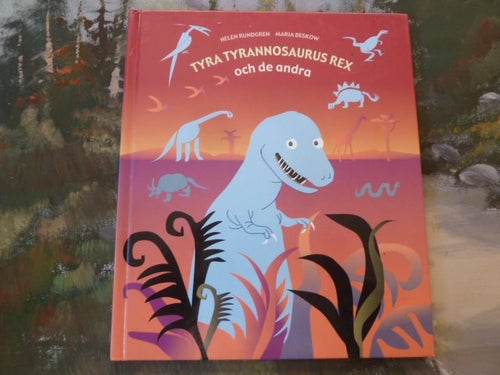 TYRA TYRANNOSAURUS REX OCH DE ANDRA, HELEN RUNDGREN, 2003, BOK