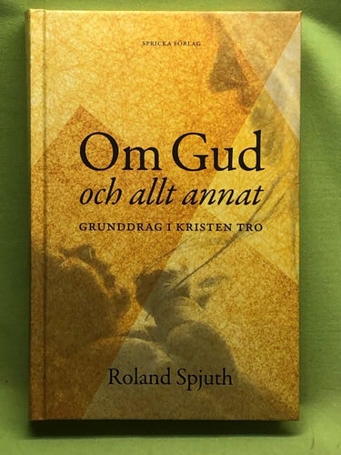 Om Gud och allt annat grunddrag i kristen tro / Spjuth, Roland