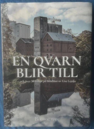 BOK En Qvarn Blir Till - Och Över 50 Recept På Brödmat Av Lisa Lemke