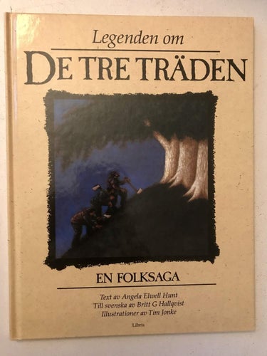 LEGENDEN OM DE TRE TRÄDEN En folksaga Angela Elwell Hunt Tim Jonke 1990