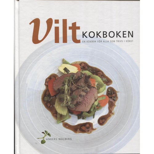 ViltKokboken : en kokbok för alla som trivs i köket