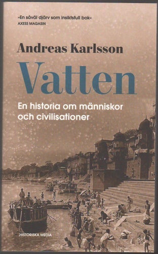 Vatten: en historia om människor och civilisationer / Andreas Karlsson