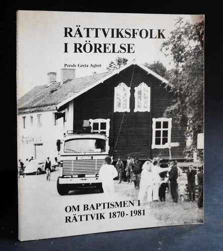 Rättviksfolk i rörelse . Om baptismen i Rättvik 1870-1981 . Perols Greta Aglert