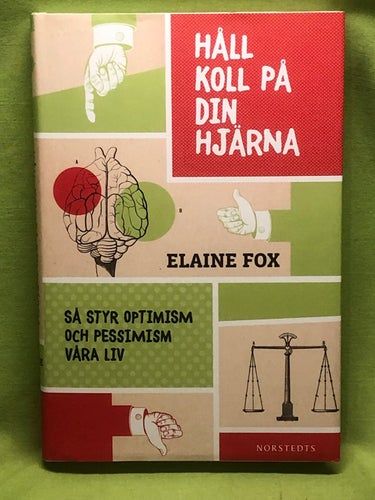 Håll koll på din hjärna så styr optimism och pessimism våra liv / Fox, Elaine