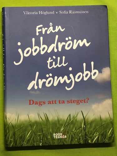 Från jobbdröm till drömjobb dags att ta steget? / Höglund, Viktoria - rASMUSSE