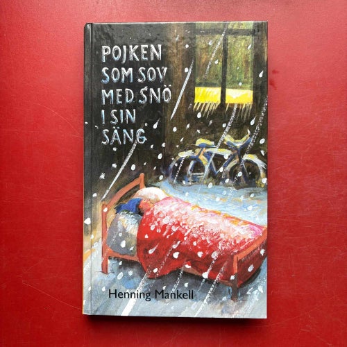 POJKEN SOM SOV MED SNÖ I SIN SÄNG + HUNDEN SOM SPRANG MOT EN STJÄRNA H. Mankell