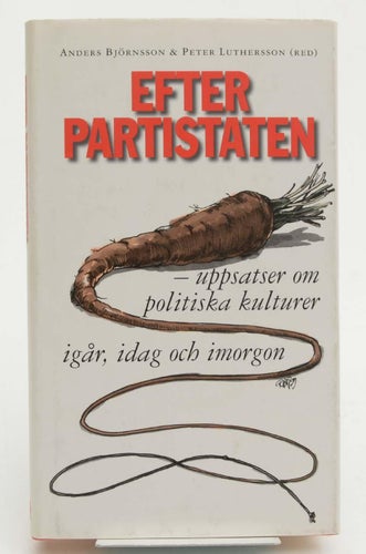 Efter partistaten : uppsatser om politiska kulturer igår, idag och imorgon / And