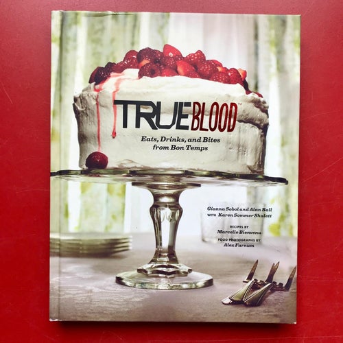 TRUE BLOOD Eats, Drinks, and Bites from Bon Temps Karen Sommer Shalett mfl 2012