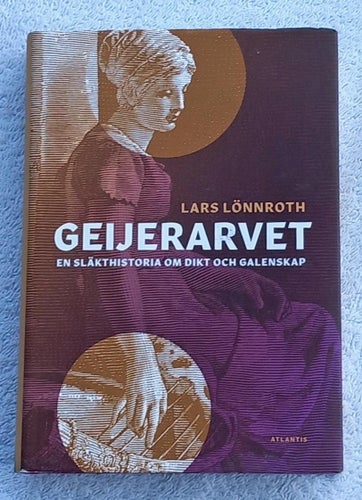 Lars Lönnroth: Geijerarvet – en släkthistoria om dikt och galenskap