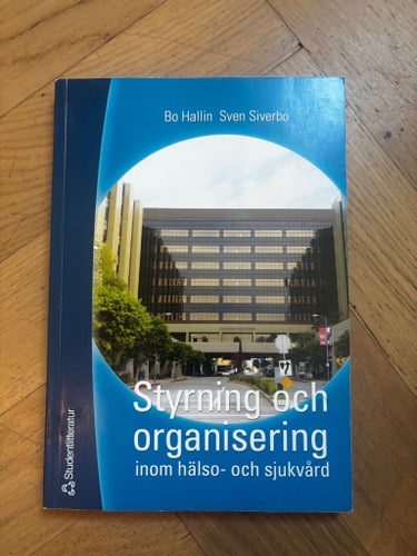 Styrning och organisering inom hälso- och sjukvård av Bo Hallin, Sven Siverbo,