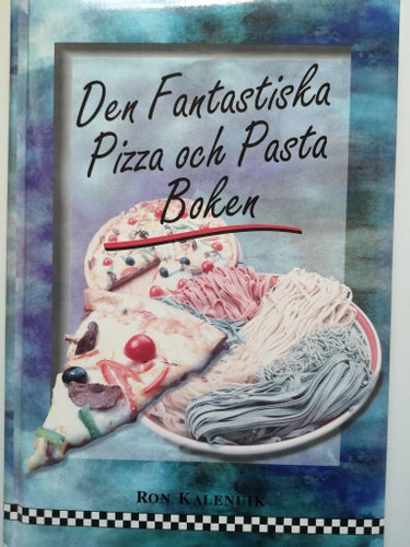 DEN FANTASTISKA PIZZA OCH PASTABOKEN. RON KALENUIK 1998