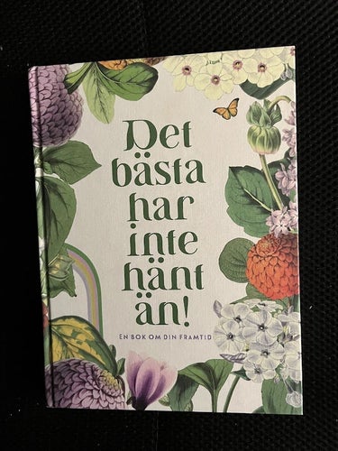 Det bästa har inte hänt än!