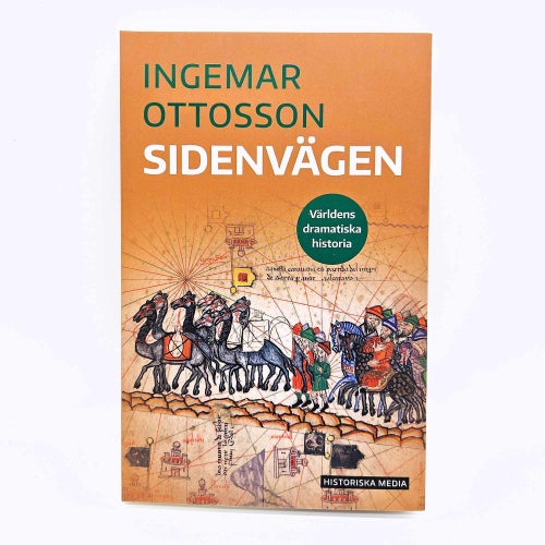 Sidenvägen: världens dramatiska historia - Ingemar Ottosson