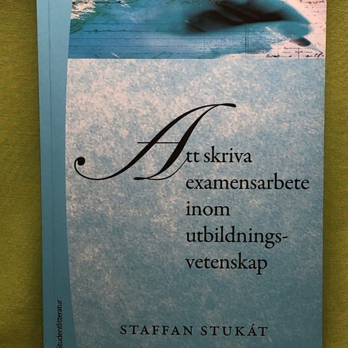 Att skriva examensarbete inom utbildningsvetenskap / Stukát, Staffan