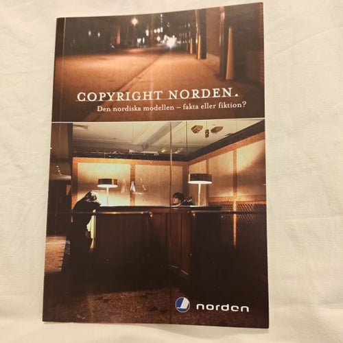 Copyright Norden. Den nordiska modellen - fakta eller fiktion?
