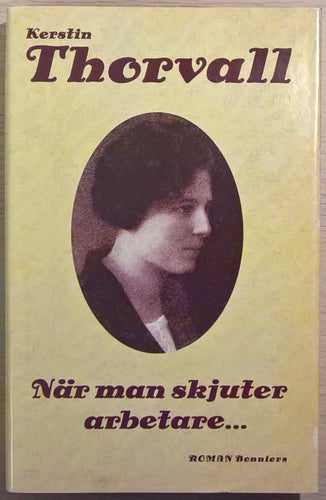 När man skjuter arbetare / Kerstin Thorvall