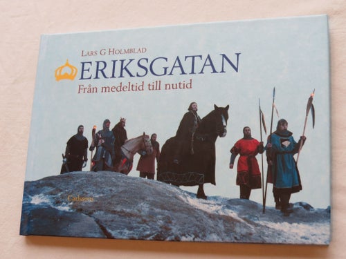 Eriksgatan Från medeltid till nutid - Lars G Holmblad