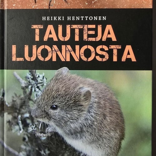 Tauteja luonnosta - Heikki Henttonen, 2018