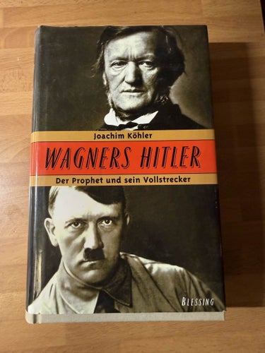 Joachim Köhler – Wagners Hitler – Der Prophet und sein Vollstrecker (inbunden)